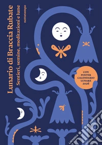 Lunario di Braccia Rubate. Sentieri, semine, meditazioni e lune. Con poster calendario lunare 2026 libro