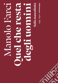 Quel che resta degli uomini. Sulla mascolinità libro