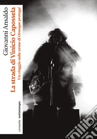 La strada di Vinicio Capossela. Un viaggio sulle orme di Ovunque proteggi libro