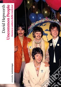 Uncommon people. Ascesa e caduta delle rockstar libro
