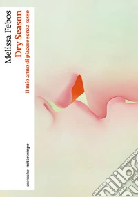 Dry season. Il mio anno di piacere senza sesso libro