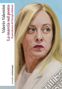 La marcia sul posto. Il paradosso di Giorgia Meloni libro