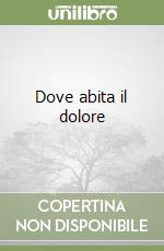 Dove abita il dolore libro