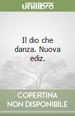 Il dio che danza. Nuova ediz. libro