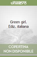 Green girl. Ediz. italiana libro