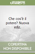 Che cos'è il potere? Nuova ediz. libro