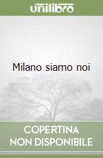 Milano siamo noi libro