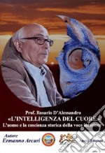 Prof. Rosario D'Alessandro. L'intelligenza del cuore libro