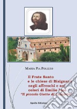 Il Frate Santo e le chiese di Bisignano negli affreschi e nei colori di Emilio Iuso. Il piccolo Giotto di Bisignano libro