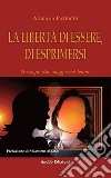 La libertà di essere, di esprimersi. Un sogno che viaggia nel tempo libro