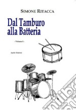 Dal tamburo alla batteria. Vol. 1 libro