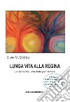 Lunga vita alla regina. La demenza, una porta per l'amore libro