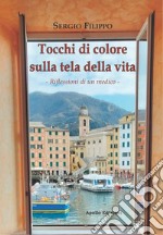 Tocchi di colore sulla tela della vita. Riflessioni di un medico libro