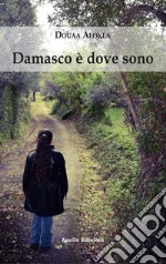 Damasco è dove sono libro