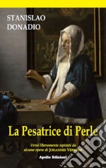La presatrice di perle. Versi liberamente ispirati da alcune opere di Johannes Vermeer libro