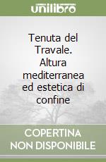 Tenuta del Travale. Altura mediterranea ed estetica di confine libro