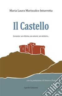 Il Castello. Levanzo: un ritorno, un amore, un mistero... libro