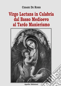 Virgo Lactans in Calabria dal Basso Medioevo al Tardo Manierismo libro