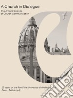 A church in dialogue. The art and science of church communication. 25 years at the Pontifical University of the Holy Cross libro