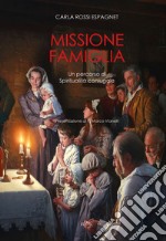 Missione famiglia. Un percorso di spiritualità coniugale libro