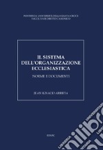 Il sistema dell'organizzazione ecclesiastica. Norme e documenti