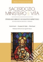 Sacerdozio, ministero e vita. Itinerario biblico-dogmatico-spirituale. Ediz. ampliata libro