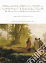 L'accompagnamento spirituale nei movimenti e nuove comunità. Aiutare la crescita umana e soprannaturale