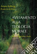 Avviamento alla teologia morale. Natura, metodo e storia