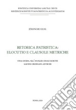 Retorica patristica: elocutio e clausole metriche. Una guida all'analisi degli scritti latini cristiani antichi libro