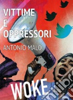 Vittime e oppressori. L'ideologia woke libro