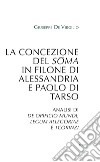 La concezione del soma in Filone di Alessandria e Paolo di Tarso. Analisi di «De opificio mundi», «Legum allegoriae» e «1Corinzi» libro di De Virgilio Giuseppe