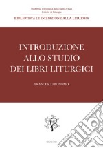 Introduzione allo studio dei libri liturgici libro