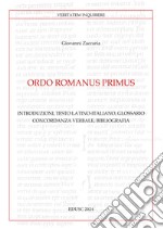 Ordo Romanus Primus. Introduzioni, testo latino-italiano, glossario, concordanza verbale, bibliografia. Testo latino a fronte libro