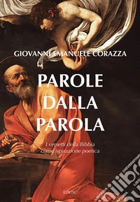 Parole dalla parola. I versetti della Bibbia come ispirazione poetica libro