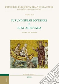 Ius universae ecclesiae e Iura orientalia. Storia di una relazione libro
