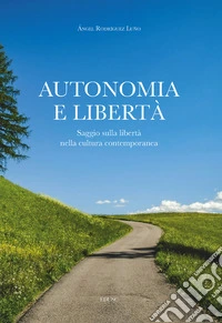 Autonomia e libertà. Saggio sulla libertà nella cultura contemporanea libro