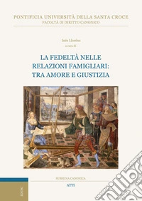 La fedeltà nelle relazioni famigliari: tra amore e giustizia libro