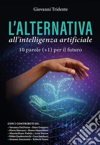 L'alternativa all'Intelligenza Artificiale. 10 parole (+1) per il futuro libro