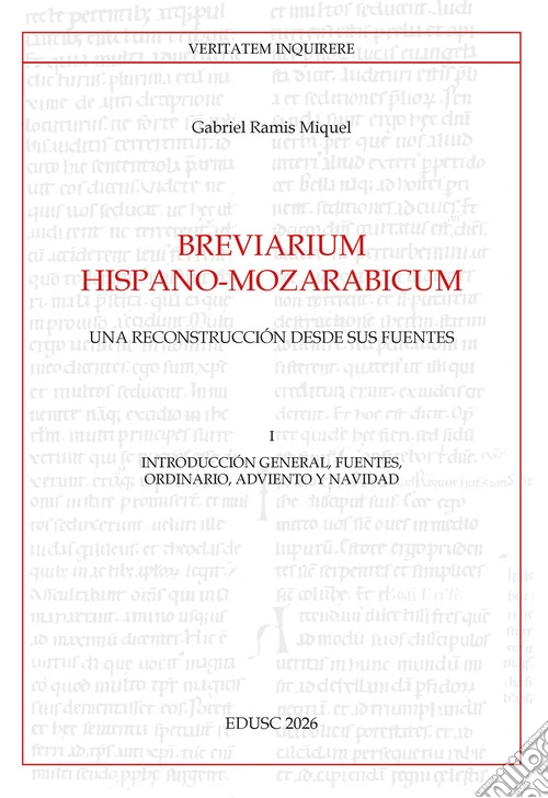 Breviarium Hispano-Mozarabicum. Una reconstrucción desde sus fuentes. Vol. 1: Introducción general, fuentes, Ordinario, Adviento y Navidad