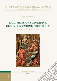 La dimensione giuridica della comunione ecclesiale. Tra ecclesiologia e diritto canonico libro
