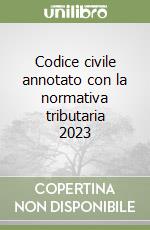 Codice civile annotato con la normativa tributaria 2023
