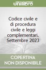 Codice civile e di procedura civile e leggi complementari. Settembre 2023