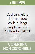 Codice civile e di procedura civile e leggi complementari. Settembre 2023 libro