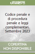 Codice penale e di procedura penale e leggi complementari. Settembre 2023