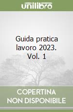 Guida pratica lavoro 2023. Vol. 1 libro