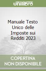 Manuale Testo Unico delle Imposte sui Redditi 2023 libro