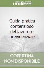 Guida pratica contenzioso del lavoro e previdenziale