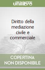 Diritto della mediazione civile e commerciale libro