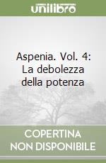 Aspenia. Vol. 4: La debolezza della potenza