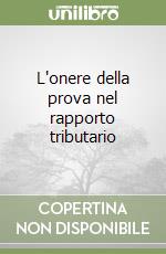 L'onere della prova nel rapporto tributario libro